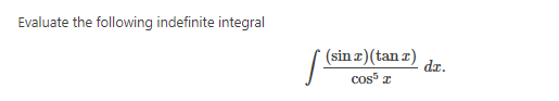 Evaluate the following indefinite integral
(sin z)(tan z)
dr.
cos I
