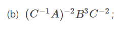 (b) (C-lA)-²B³C=2;
-2.
