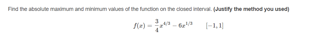 Find the absolute maximum and minimum values of the function on the closed interval. (Justify the method you used)
S(2) = -4* -
[-1, 1]
f(x)
