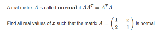 A real matrix A is called normal if AAT = AT A.
1
Find all real values of x such that the matrix A =
:)
is normal.
1
2.
