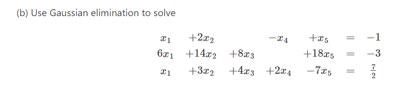 (b) Use Gaussian elimination to solve
+2x2
-x4
+x5
-1
+18x5
-3
6x1 +14x2 +8x3
-7x5
+3x2
+4x3 +2x4
2
