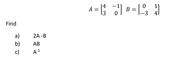 A = ; -L; |
[4
I B =
[3
Find
a)
2A -В
b)
c)
АВ
A1
