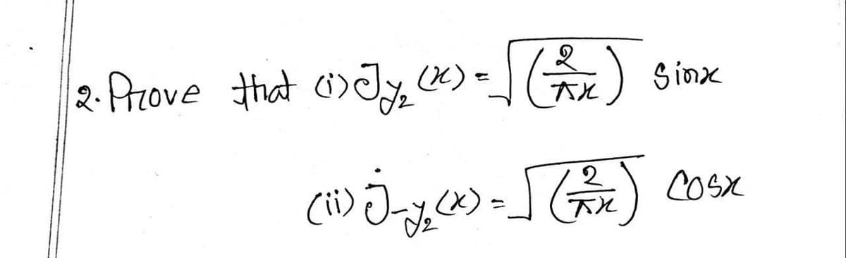 (X) =
12. Prove that (1) Jy₂ (
[(x)
(11) j_y₂ (x) = √√³x
(ii)
(7)
Sinx
Cosx