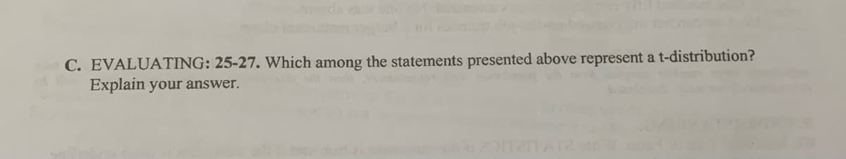 rol
C. EVALUATING: 25-27. Which among the statements presented above represent a t-distribution?
Explain your answer.