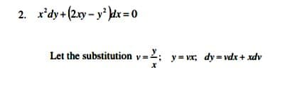 2. x'dy+(2xy- y)dx =0
Let the substitution v=2; y= vx, dy= vdx + xdv
