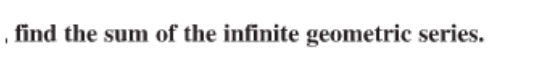 , find the sum of the infinite geometric series.
