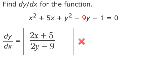 Find dy/dx for the function.
x2 + 5x + y2 – 9y + 1 = 0
dy
2х + 5
dx
2у — 9
