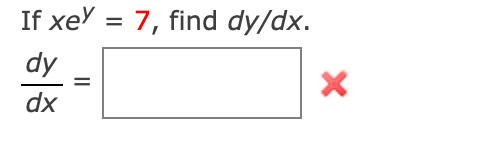 If xey = 7, find dy/dx.
dy
dx
