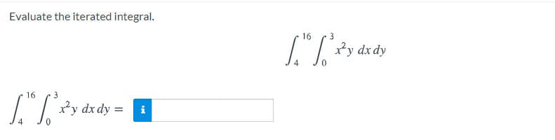 Evaluate the iterated integral.
16
2y dx dy
16
3
L *y dx dy =
i
