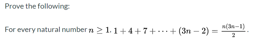 Prove the following:
n(3п-1)
For every natural number n 2 1,1 + 4+7+
.+ (3п — 2) —
2
