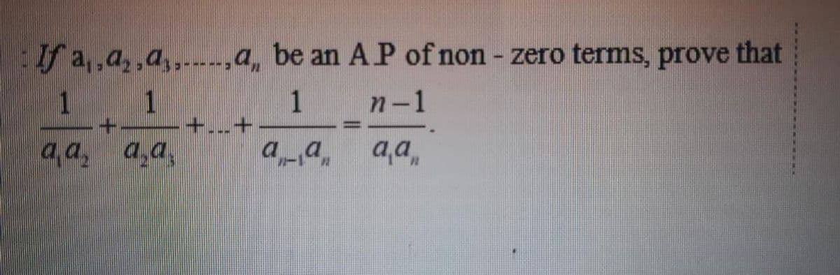 fa,,a,,a,,-,a, be an A P of non - zero terms, prove that
1 1
E----
1
+...+
п-1
aa, a,a,
aa
a,a,
