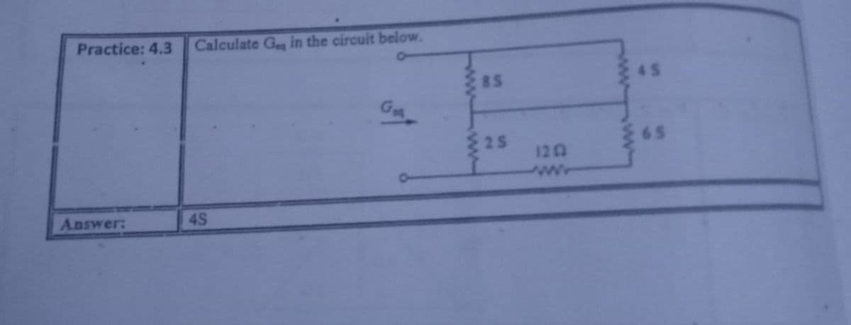 Practice: 4.3
Calculate Ge in the circuit below.
8S
45
G
2S
122
ww
Answer:
4S
