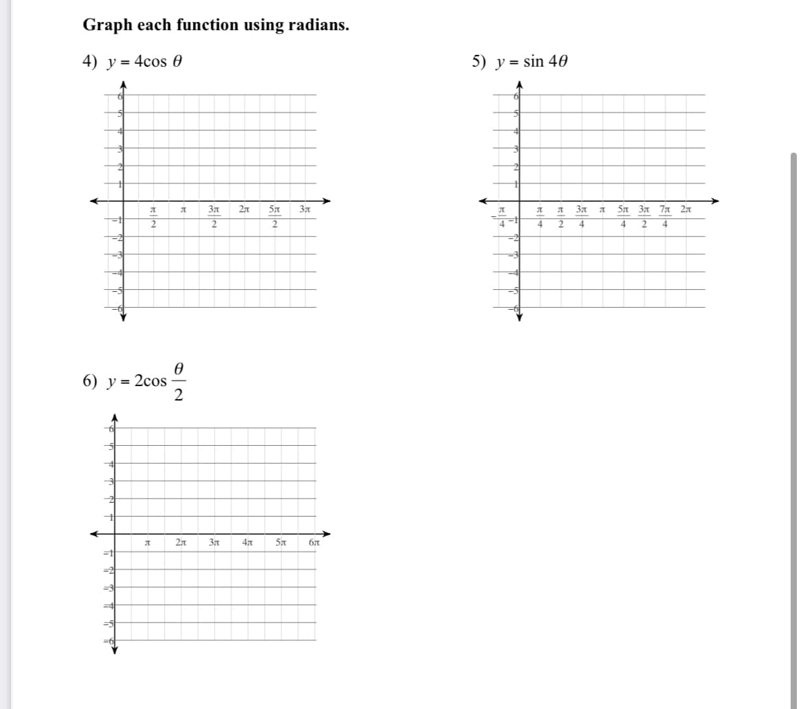 Graph each function using radians.
4) y = 4cos 0
л
6) y = 2cos
A
Л
Ө
2
2л
Зл
2
Зл
2л 5л Зл
2
4л
5
бл
5) y = sin 40
Л
л
4
Л
2
Зл л
4
5л
4 2 4
3л 7л 2л