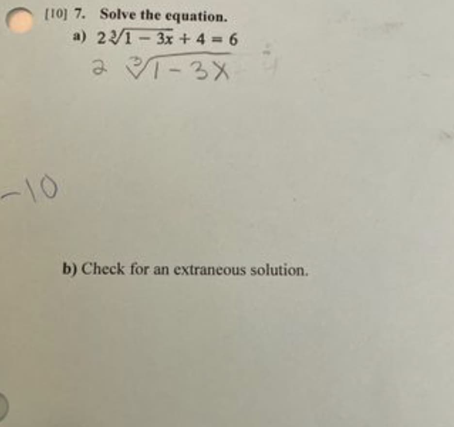 [10] 7. Solve the equation.
a) 22/1-3x + 4 = 6
237-3X
b) Check for an extraneous solution.
-10