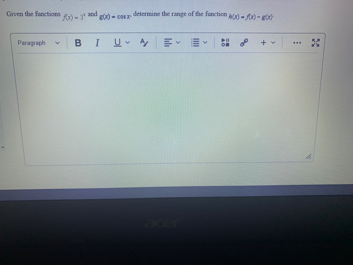 Given the functions
Ax) = 3*
and
g(x)
determine the range of the function
h(x)- {x) – g(x)
- COS X
Paragraph
I
Om
cer
>
III
lılı
