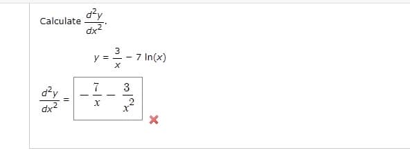 Calculate
dx2
y =
7 In(x)
7
3
d²y
-
dx2
m| x
