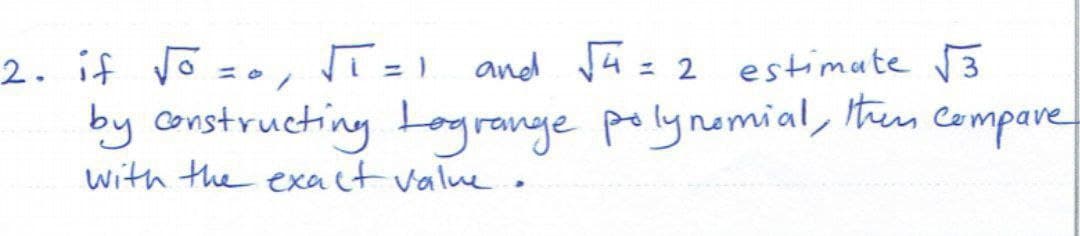 2. if õ =o, Ti=1 and J4=2 estimate rB
by constructing togrange pelynamial, Item Compare
with the exact value .
