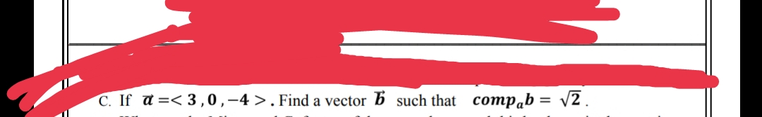 C. If a =< 3 ,0,–4 >. Find a vector b such that compab = /2.
