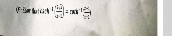 Q: Slow that csch = coth
= coth
X-1'

