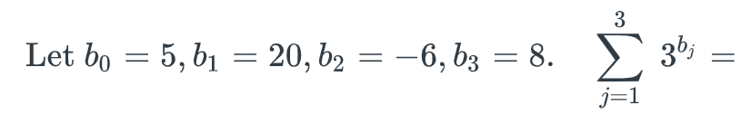 Let bo = 5, 61 = 20, 62
b₁
-6, b3 = 8.
3
Σ 36;
j=1