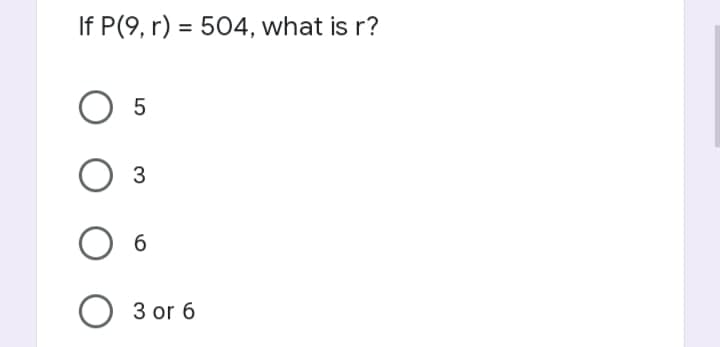 If P(9, r) = 504, what is r?
5
3
6
3 or 6
