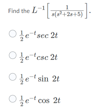 1
Find the L
s(s2+2s+5)
Oetsec 2t
O te-"csc 2t
tet sin 2t
et cos 2t
