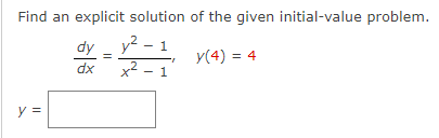 Find an explicit solution of the given initial-value problem.
dy_y²_
1
=
y(4) = 4
dx
1
||