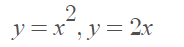 y=x¯,y= 2x
