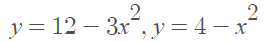 2
y = 12 – 3x", y = 4 – x
2
