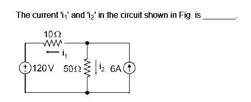 The current 'i' and 'i₂' in the circuit shown in Fig. is
100
i₁
120V 500¹ 6AⒸ