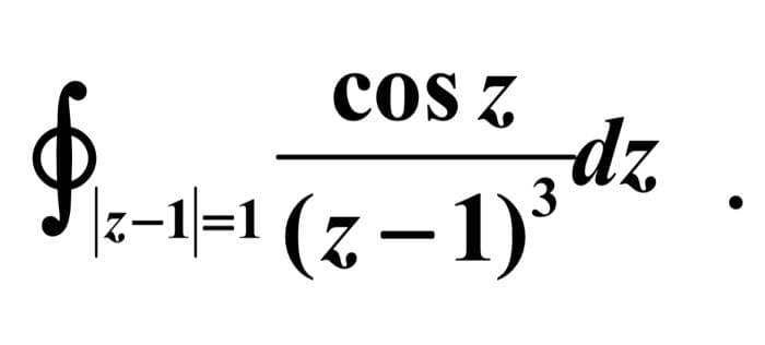 coS Z
dz
|z-1\=1 (7 – 1)
3
