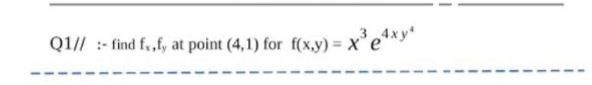 Q1// :- find f, ,f, at point (4,1) for f(x,y) = x’e**Y"
