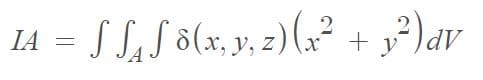 IA = S S, S 8(x, y, 2) (x² + y²)av
+ y?)av
y, z,
