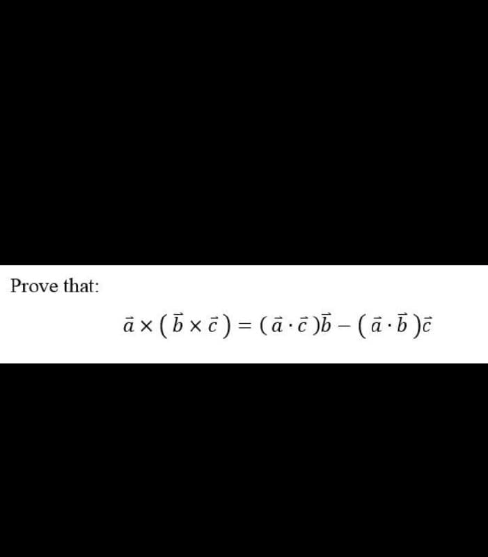 Prove that:
ā x (b x ẽ) = (ä-ë)b – ( ā - 5 )ë
