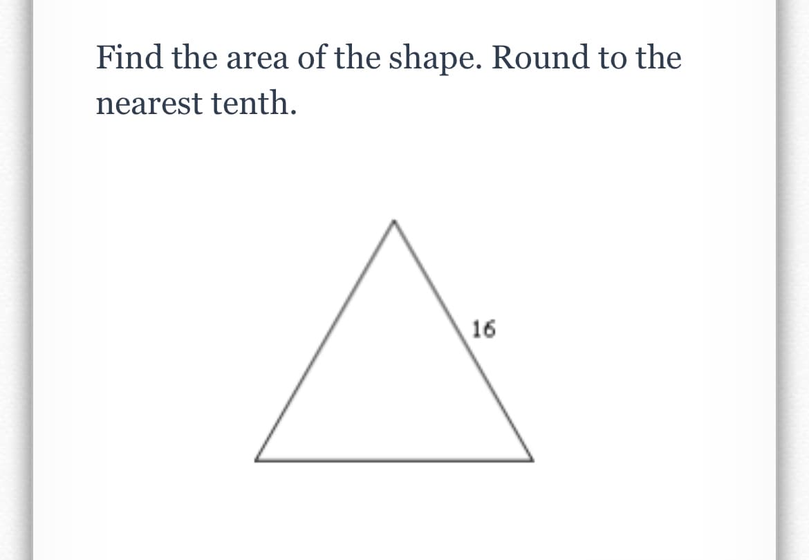 Find the area of the shape. Round to the
nearest tenth.
16
