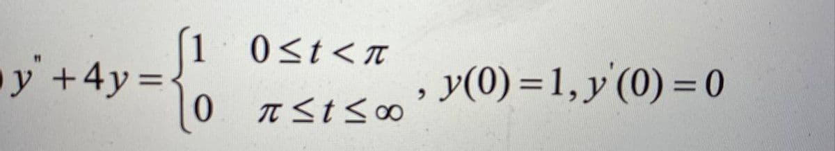 1 0st<n
y +4y=
y(0) =1, y'(0) = 0
%3D
