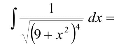1
dx =
(9 + x*)'
