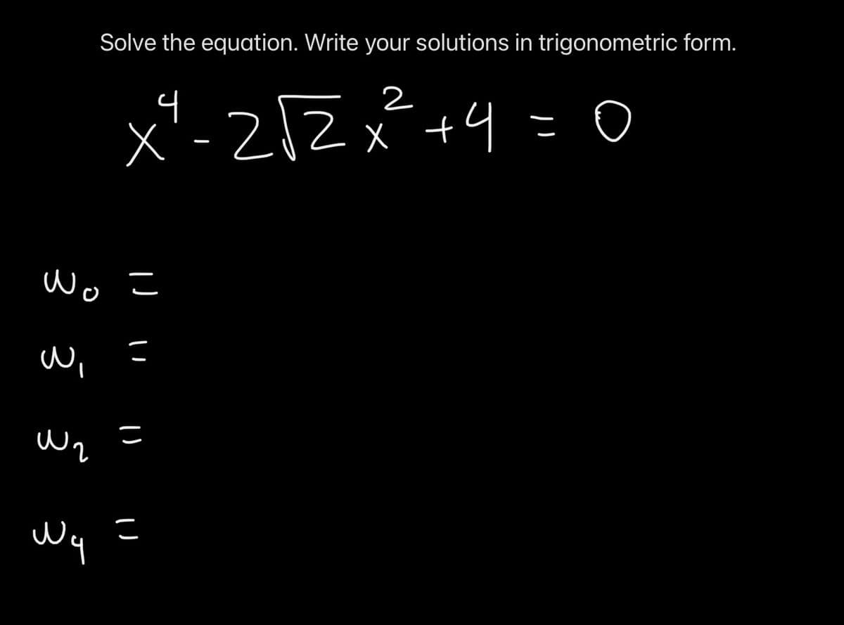Solve the equation. Write your solutions in trigonometric form.
x²-21Z x+4=0
Wo こ
こ
Wy =
