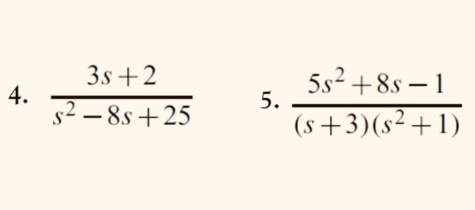 3s +2
5s² +8s – 1
5.
s2 – 8s +25
(s+3)(s²+1)
4.
