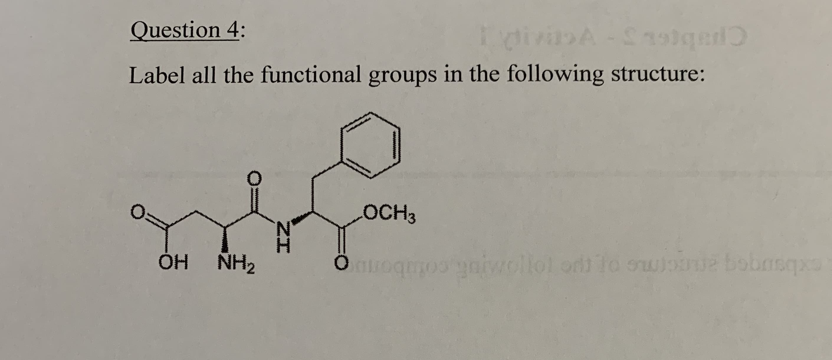 Question 4:
A-S
Label all the functional groups in the following structure:
OCH3
ÓH NH2
wollol ordt to owio
wwww
