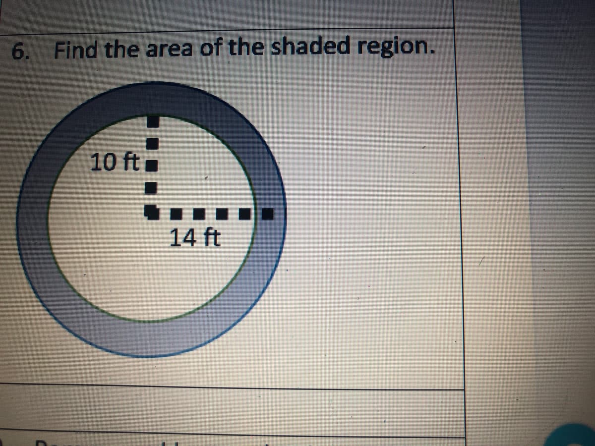 6. Find the area of the shaded region.
10 ft
14 ft

