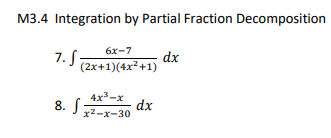 M3.4 Integration by Partial Fraction Decomposition
7. S:
6x-7
dx
(2x+1)(4x² +1)
4x3-x
dx
8. J 2-x-30
