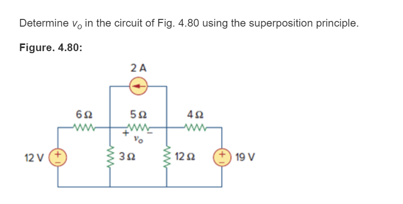 Determine vo in the circuit of Fig. 4.80 using the superposition principle.
Figure. 4.80:
2 A
62
ww
www
ww-
Vo
12 V
32
12 2
19 V
