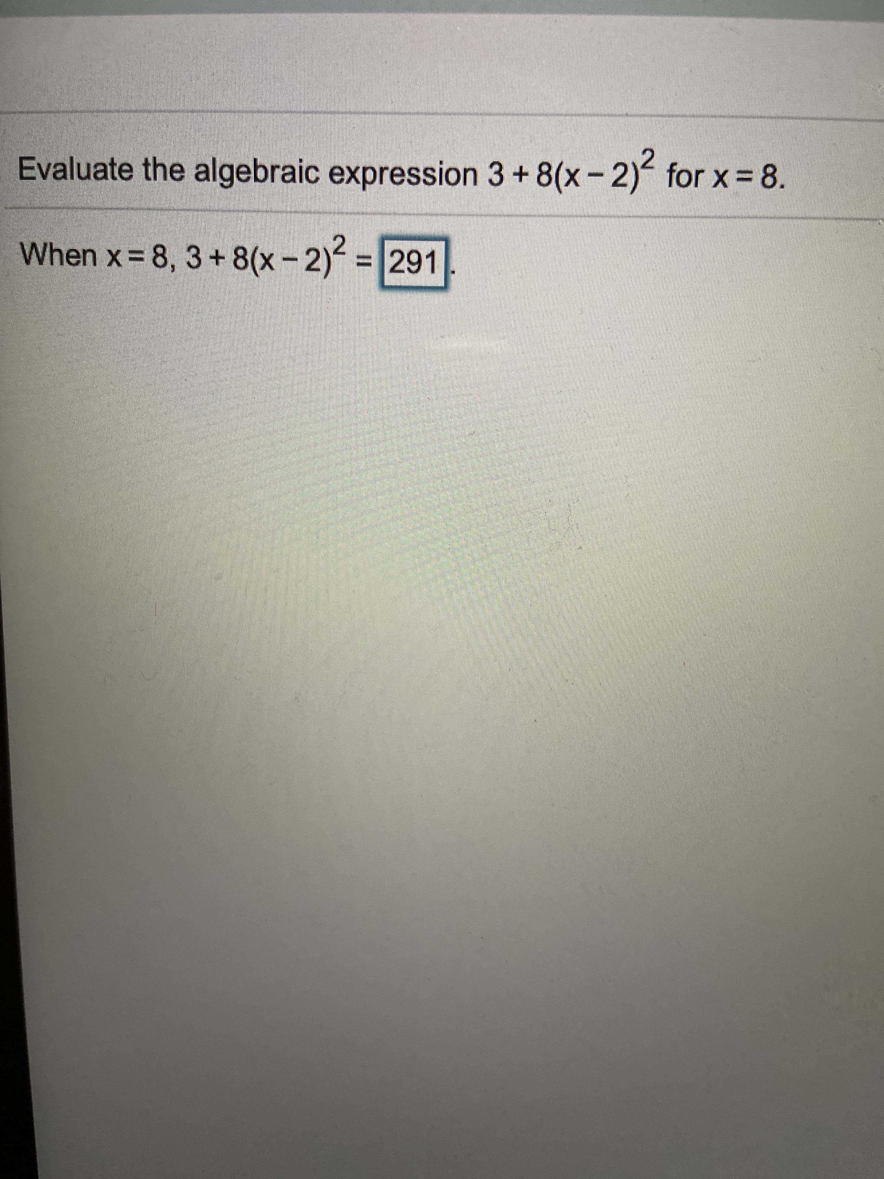 Evaluate the algebraic expression 3 + 8(x-2) for x 8.

