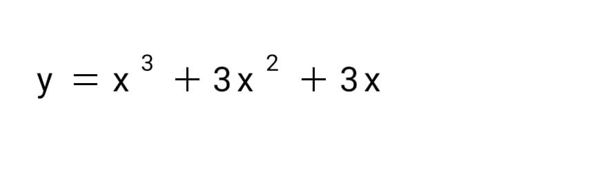 y = x + 3x + 3x
