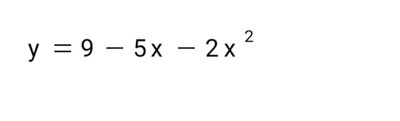 y = 9 – 5x – 2x
