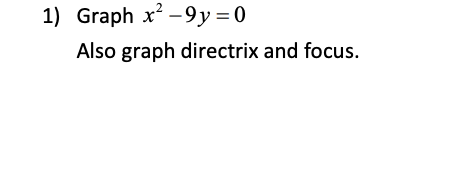 1) Graph x - 9y=0
Also graph directrix and focus.
