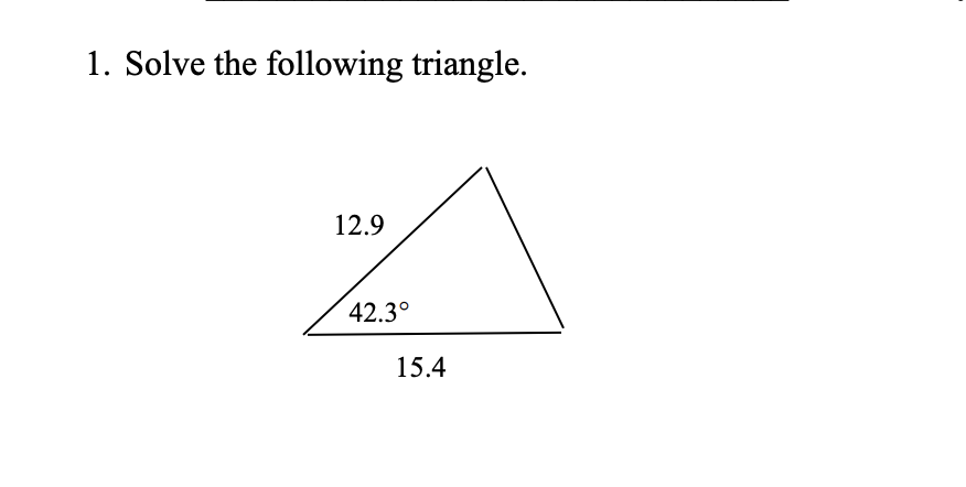 1. Solve the following triangle.
12.9
42.3°
15.4
