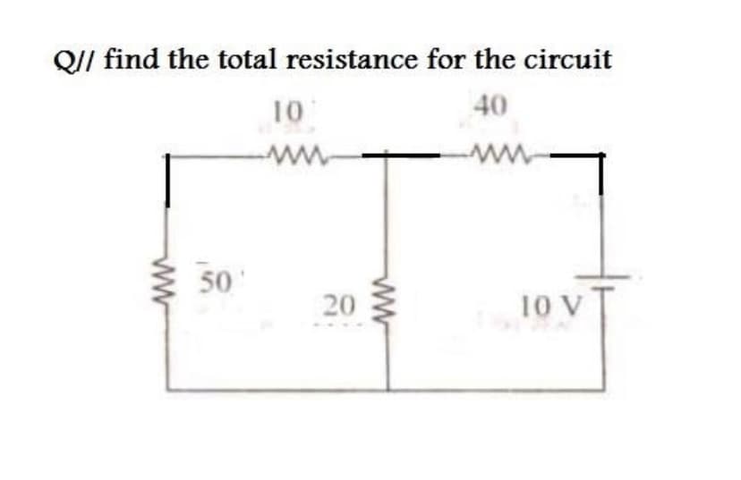 QI/ find the total resistance for the circuit
10
40
ww
50
20
10 V
ww
ww
