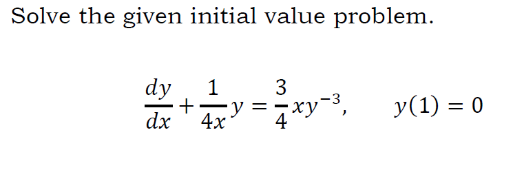 Solve the given initial value problem.
dy
+
dx
1
3
xy-3,
y(1) = 0
4x
